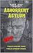 Abhorrent Asylum; An Anthology Of Institutional Terror Abhorrent Asylum; An Anthology Of Institutional Terror