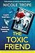 The Toxic Friend: Totally gripping and addictive psychological fiction