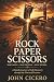 ROCK – PAPER – SCISSORS What Holds. What Reveals. What Refines. by John Cicero