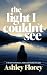 the light I couldn't see by Ashley Florey
