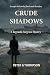 Crude Shadows: A Reginald H...
