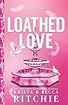 Loathed Love by Krista Ritchie Loathed Love by Krista Ritchie
