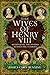 The Wives of Henry VIII: Rethinking the Stories Behind the Symbols
