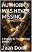 AUTHORITY WAS NEVER MISSING by Jean Dorff