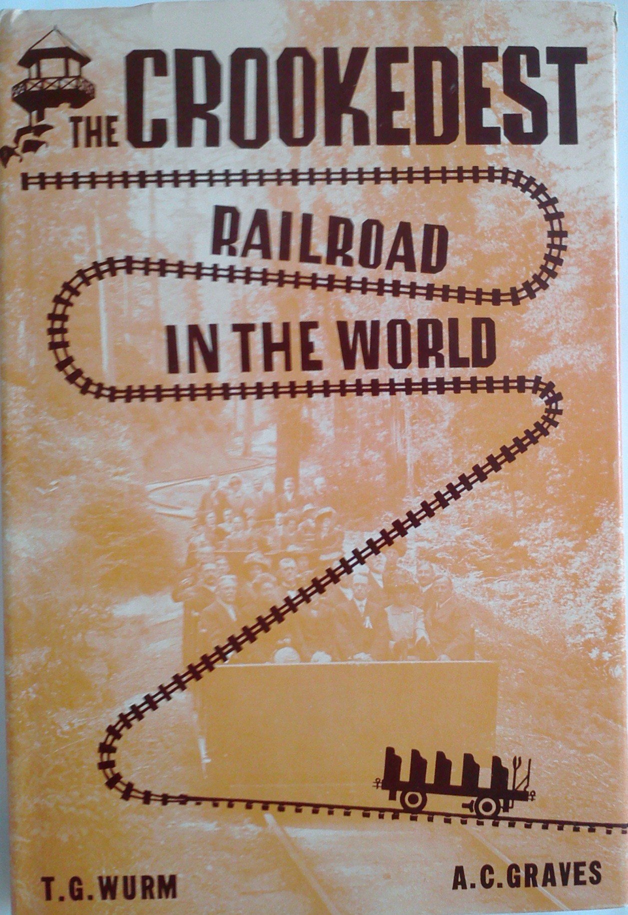 The Crookedest Railroad in the World: A History of the Mt. Tamalpais & Muir Woods Railroad of California (Hardcover)