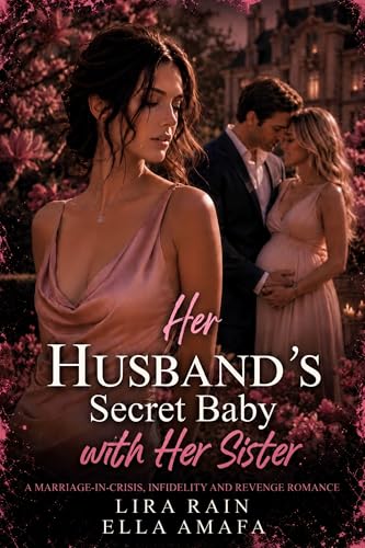 Her Husband’s Secret Baby with Her Sister: A Marriage-in-Crisis, Infidelity and Revenge Romance (Her Marriage in Crisis Book 42)