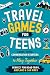 Travel Games for Teens: Fun...