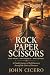 ROCK – PAPER – SCISSORS What Holds. What Reveals. What Refines. by John Cicero