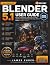 BLENDER 5.1 USER GUIDE (2026 EDITION) by James Zuber