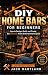 DIY Home Bars for Beginners...