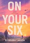 On Your Six by Eleonora Larsen