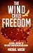 The Wind Cries Freedom: An Oral History of the Next American Revolution