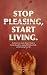 Stop Pleasing, Start Living...