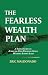 The Fearless Wealth Plan: A...