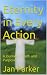 Eternity in Every Action: A...