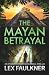The Mayan Betrayal (Ethan Frost Archaeological thriller #2)