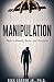 Manipulation: How to Identify, Resist, and Overcome