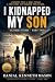 I KIDNAPPED MY SON : OLIVER...