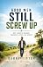 Good Men Still Screw Up: Wh...