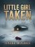 Little Girl Taken: A Small Town Riveting Kidnapping Mystery Thriller