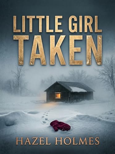 Little Girl Taken: A Small Town Riveting Kidnapping Mystery Thriller (Kindle Edition)