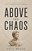 Above the Chaos by Eric Weiss Above the Chaos by Eric Weiss