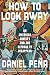 How to Look Away by Daniel Peña