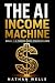 The AI Income Machine: How ...