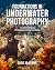 Foundations in Underwater Photography: An Introduction to Photography Below the Waves