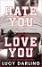 Hate You Love You by Lucy Darling Hate You Love You by Lucy Darling