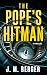 The Pope's Hitman by J.M.  Berger