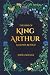 The Rise of King Arthur: Legends Retold