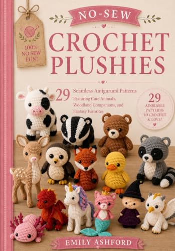 NO-SEW CROCHET PLUSHIES: 29 Seamless Amigurumi Patterns Featuring Cute Animals, Woodland Companions, and Fantasy Favorites (Kindle Edition)