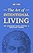 The Art of Intentional Living: 101 Lessons from History’s Greatest Minds