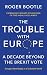 The Trouble With Europe: A ...