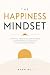 The Happiness Mindset: How ...