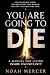 YOU ARE GOINGTO DIE: A MANU...