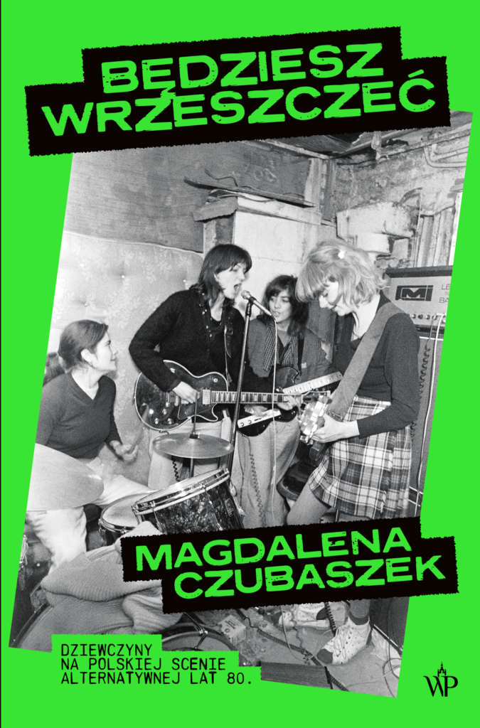 Będziesz wrzeszczeć. Dziewczyny na polskiej scenie alternatywnej lat 80.