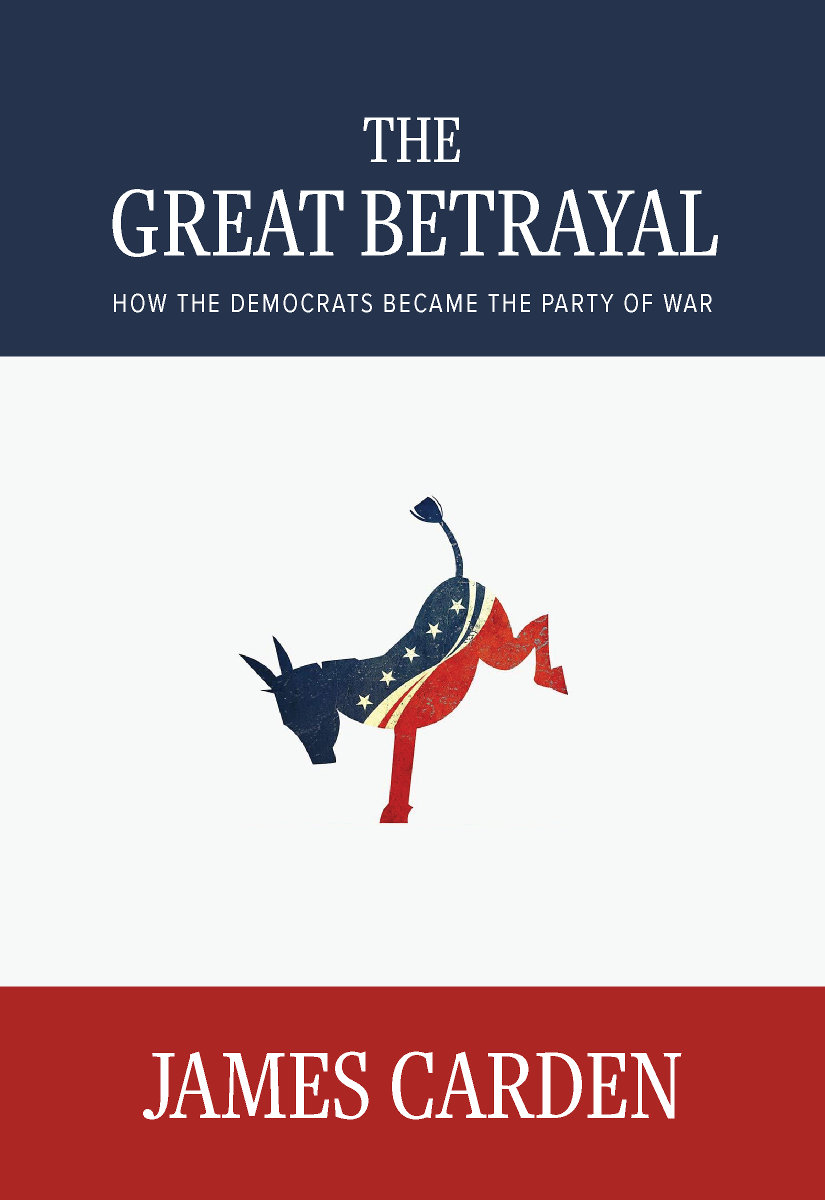 The Great Betrayal: How the Democrats Became the Party of War (Paperback)