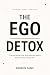The Ego Detox: Stop Letting...