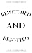 Bewitched and Besotted