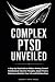 COMPLEX PTSD UNVEILED: A St...