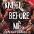 Kneel Before Me