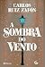A Sombra do Vento by Carlos Ruiz Zafón
