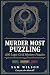 Murder Most Puzzling: 100 Logic Grid Mystery Puzzles