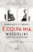 È colpa mia - Mussolini come l'ho conosciuto