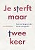 Je sterft maar twee keer: hoe het begrensde leven zin geeft