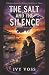 The Salt and the Silence: A...