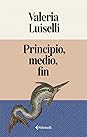 Principio, medio, fin by Valeria Luiselli