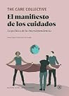 El manifiesto de los cuidados: La política de la interdependencia (Spanish Edition) El manifiesto de los cuidados: La política de la interdependencia (Spanish Edition)